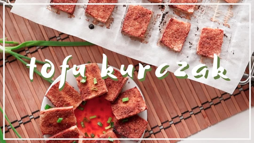 Jak przygotować tofu a'la kurczak, by zaskoczyć smakiem i teksturą